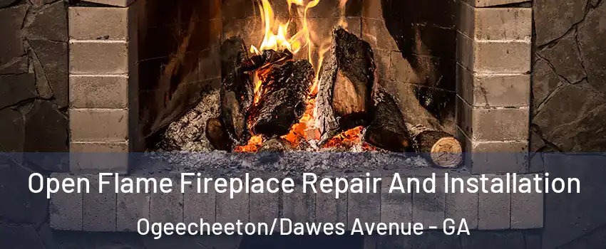 Open Flame Fireplace Repair And Installation Ogeecheeton/Dawes Avenue - GA