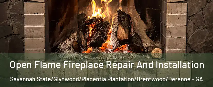 Open Flame Fireplace Repair And Installation Savannah State/Glynwood/Placentia Plantation/Brentwood/Derenne - GA