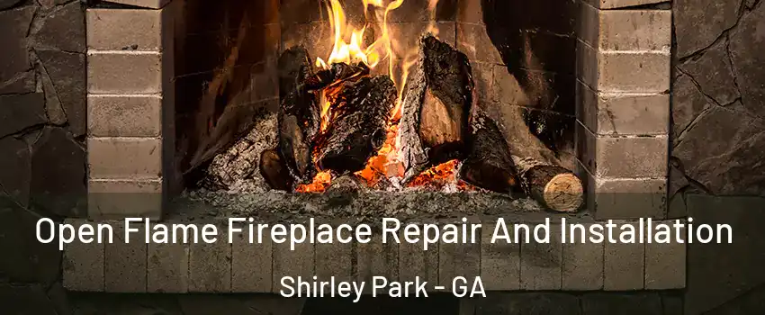 Open Flame Fireplace Repair And Installation Shirley Park - GA