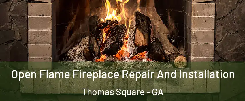 Open Flame Fireplace Repair And Installation Thomas Square - GA