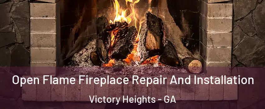 Open Flame Fireplace Repair And Installation Victory Heights - GA
