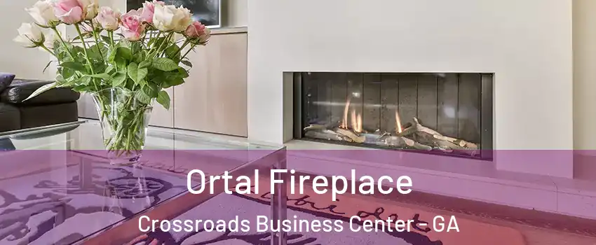 Ortal Fireplace Crossroads Business Center - GA