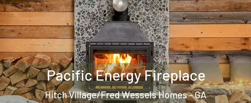 Pacific Energy Fireplace Hitch Village/Fred Wessels Homes - GA
