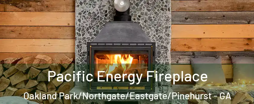 Pacific Energy Fireplace Oakland Park/Northgate/Eastgate/Pinehurst - GA
