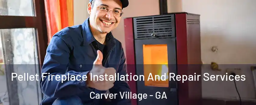 Pellet Fireplace Installation And Repair Services Carver Village - GA