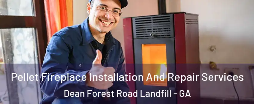 Pellet Fireplace Installation And Repair Services Dean Forest Road Landfill - GA