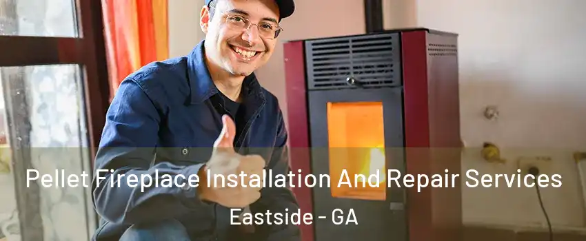 Pellet Fireplace Installation And Repair Services Eastside - GA