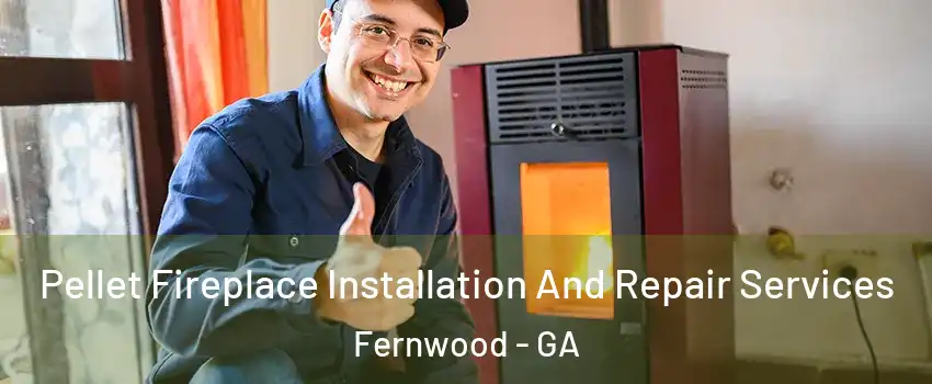 Pellet Fireplace Installation And Repair Services Fernwood - GA