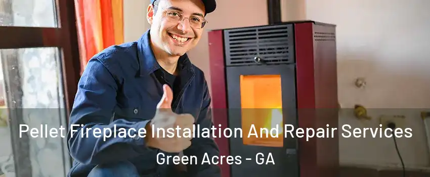 Pellet Fireplace Installation And Repair Services Green Acres - GA