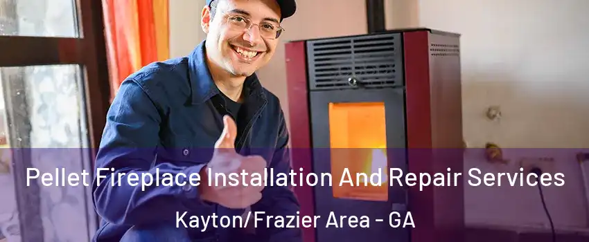 Pellet Fireplace Installation And Repair Services Kayton/Frazier Area - GA