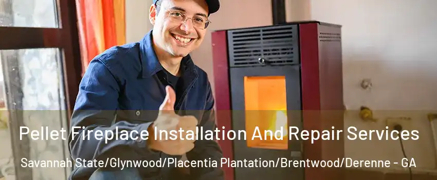 Pellet Fireplace Installation And Repair Services Savannah State/Glynwood/Placentia Plantation/Brentwood/Derenne - GA
