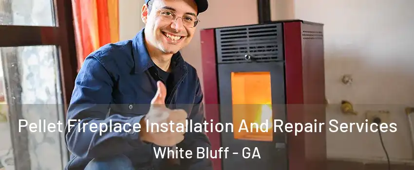 Pellet Fireplace Installation And Repair Services White Bluff - GA