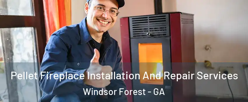 Pellet Fireplace Installation And Repair Services Windsor Forest - GA