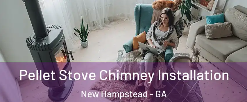Pellet Stove Chimney Installation New Hampstead - GA