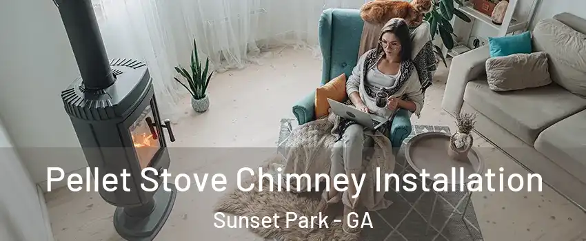 Pellet Stove Chimney Installation Sunset Park - GA