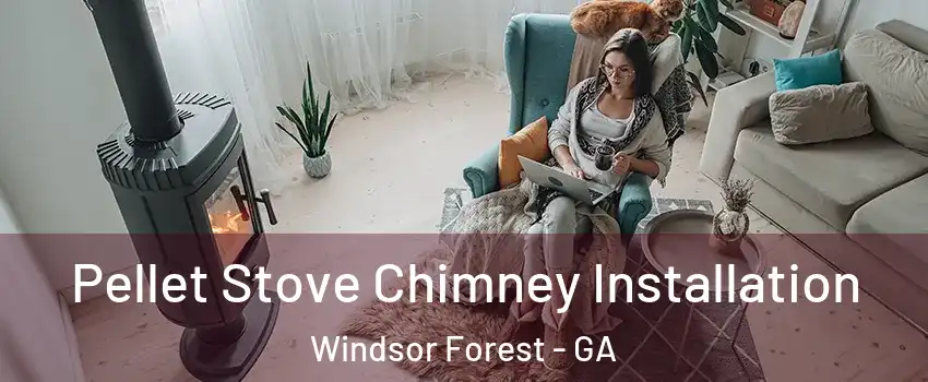Pellet Stove Chimney Installation Windsor Forest - GA