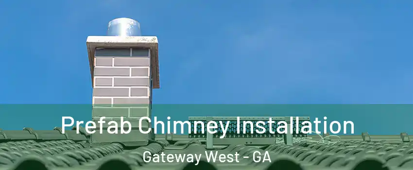 Prefab Chimney Installation Gateway West - GA