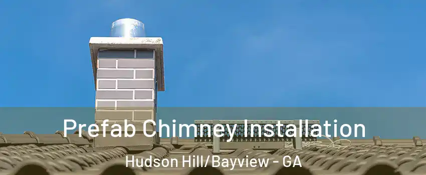 Prefab Chimney Installation Hudson Hill/Bayview - GA