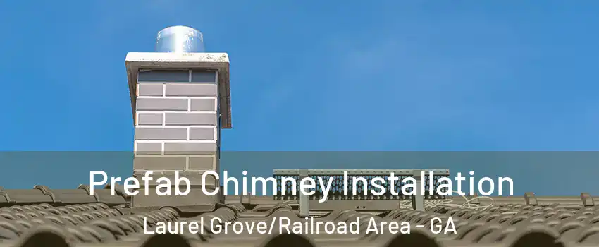 Prefab Chimney Installation Laurel Grove/Railroad Area - GA