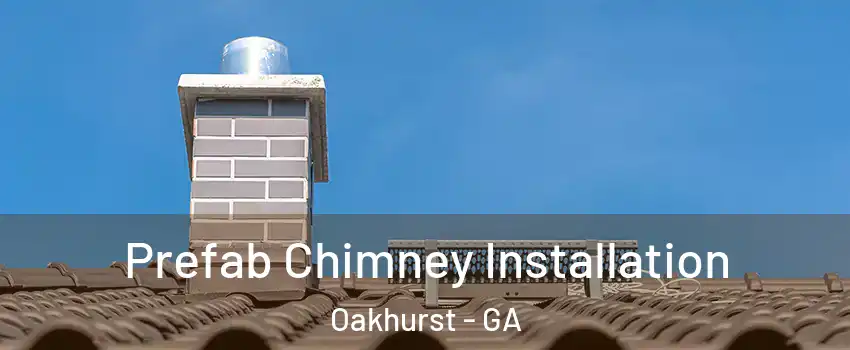 Prefab Chimney Installation Oakhurst - GA