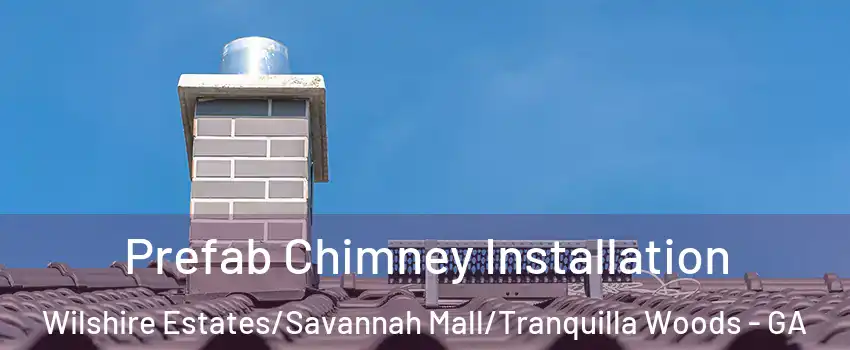 Prefab Chimney Installation Wilshire Estates/Savannah Mall/Tranquilla Woods - GA