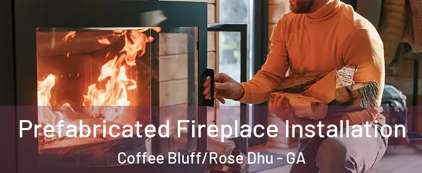 Prefabricated Fireplace Installation Coffee Bluff/Rose Dhu - GA