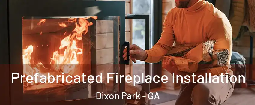 Prefabricated Fireplace Installation Dixon Park - GA