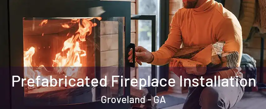 Prefabricated Fireplace Installation Groveland - GA