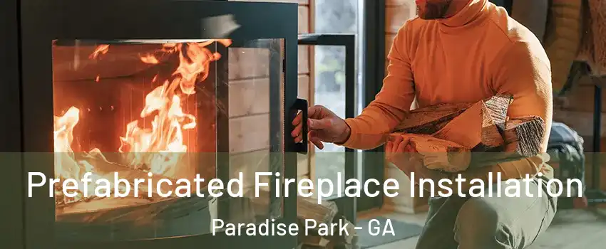 Prefabricated Fireplace Installation Paradise Park - GA