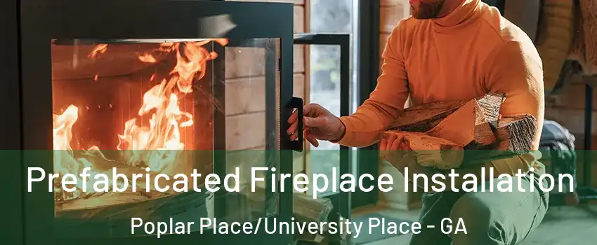 Prefabricated Fireplace Installation Poplar Place/University Place - GA