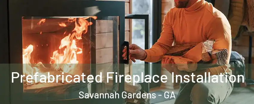 Prefabricated Fireplace Installation Savannah Gardens - GA