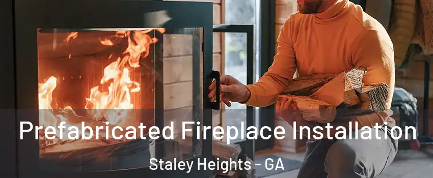 Prefabricated Fireplace Installation Staley Heights - GA