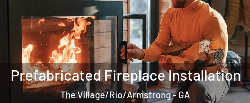 Prefabricated Fireplace Installation The Village/Rio/Armstrong - GA