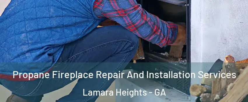 Propane Fireplace Repair And Installation Services Lamara Heights - GA