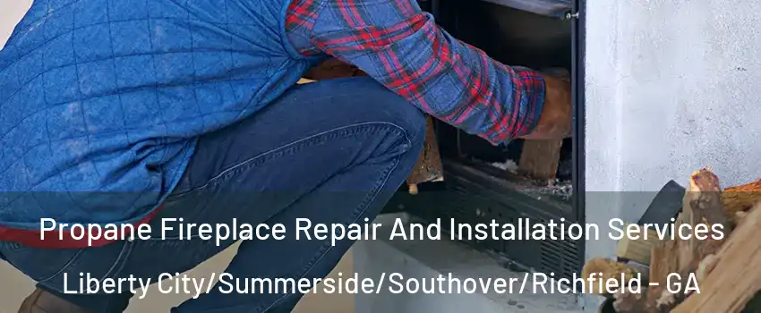 Propane Fireplace Repair And Installation Services Liberty City/Summerside/Southover/Richfield - GA