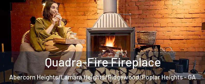 Quadra-Fire Fireplace Abercorn Heights/Lamara Heights/Ridgewood/Poplar Heights - GA