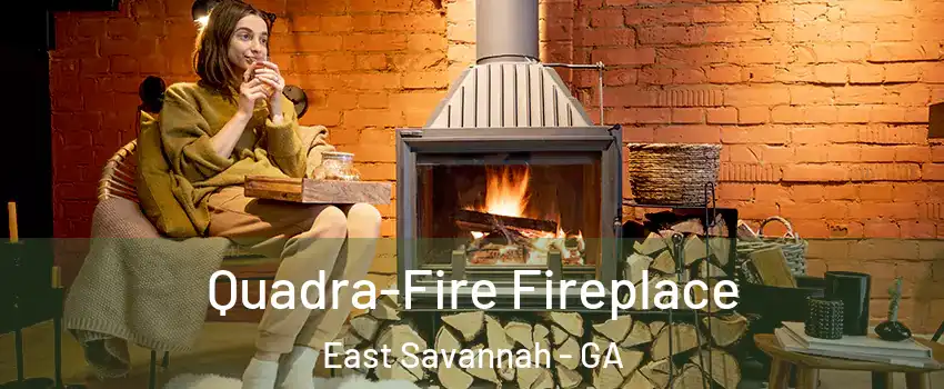 Quadra-Fire Fireplace East Savannah - GA