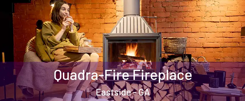 Quadra-Fire Fireplace Eastside - GA