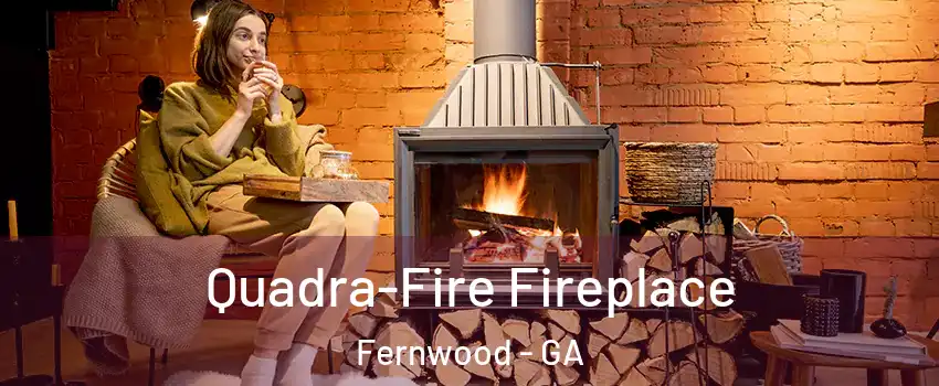 Quadra-Fire Fireplace Fernwood - GA