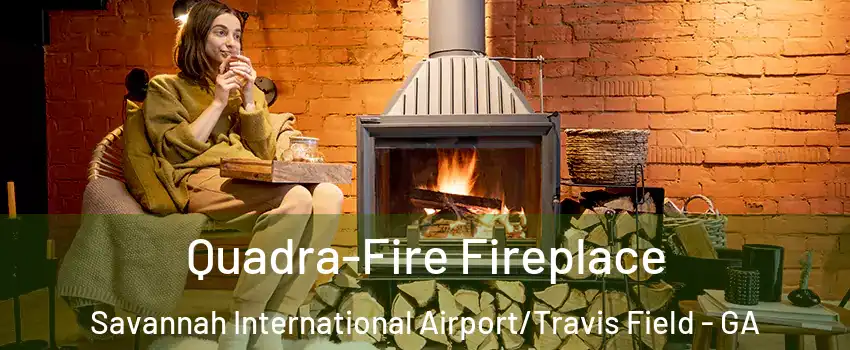 Quadra-Fire Fireplace Savannah International Airport/Travis Field - GA