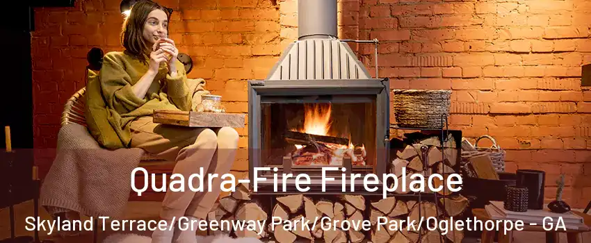 Quadra-Fire Fireplace Skyland Terrace/Greenway Park/Grove Park/Oglethorpe - GA