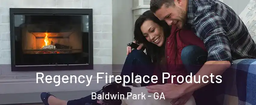 Regency Fireplace Products Baldwin Park - GA