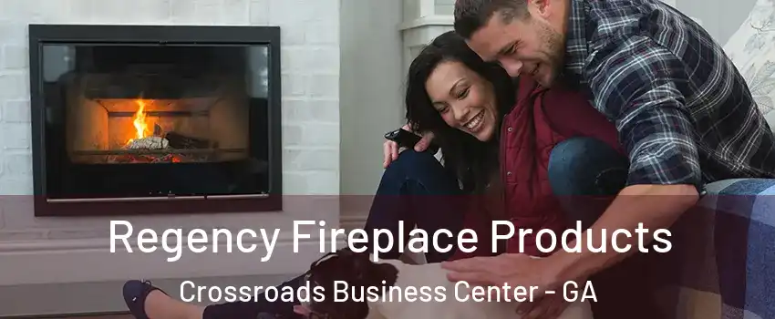 Regency Fireplace Products Crossroads Business Center - GA