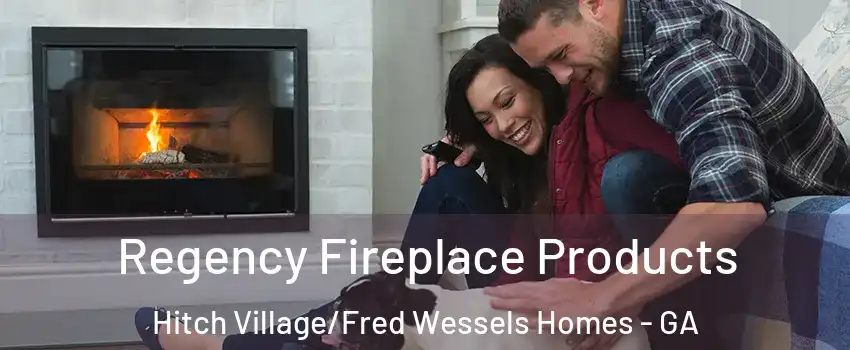 Regency Fireplace Products Hitch Village/Fred Wessels Homes - GA