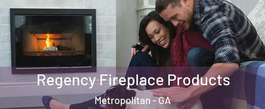 Regency Fireplace Products Metropolitan - GA