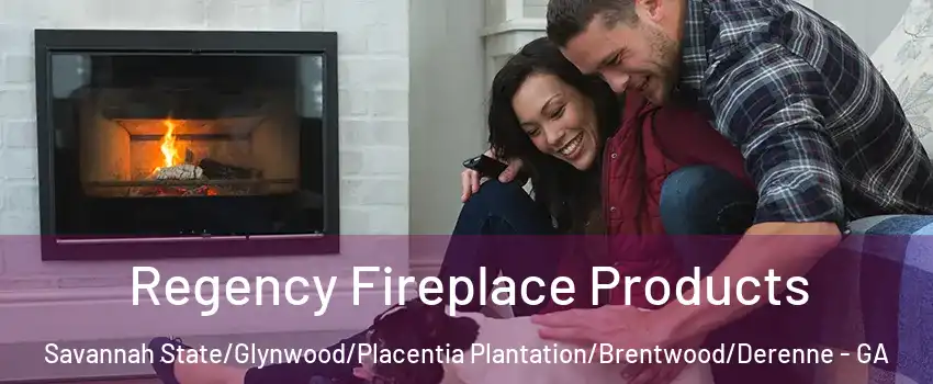Regency Fireplace Products Savannah State/Glynwood/Placentia Plantation/Brentwood/Derenne - GA
