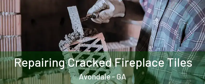 Repairing Cracked Fireplace Tiles Avondale - GA
