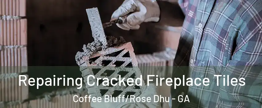 Repairing Cracked Fireplace Tiles Coffee Bluff/Rose Dhu - GA