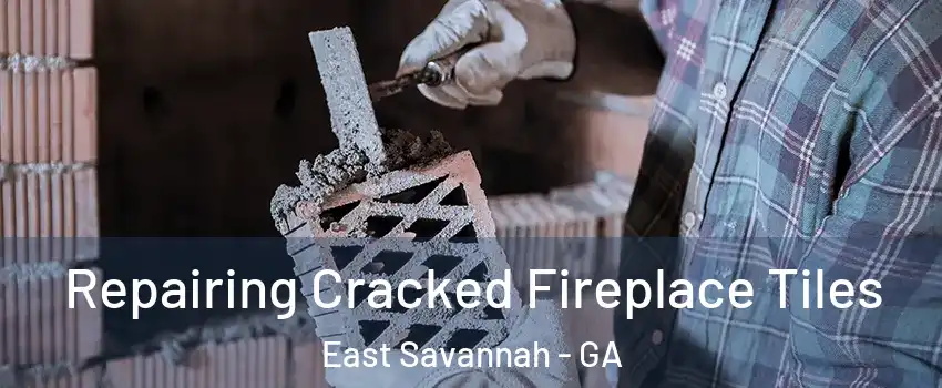 Repairing Cracked Fireplace Tiles East Savannah - GA