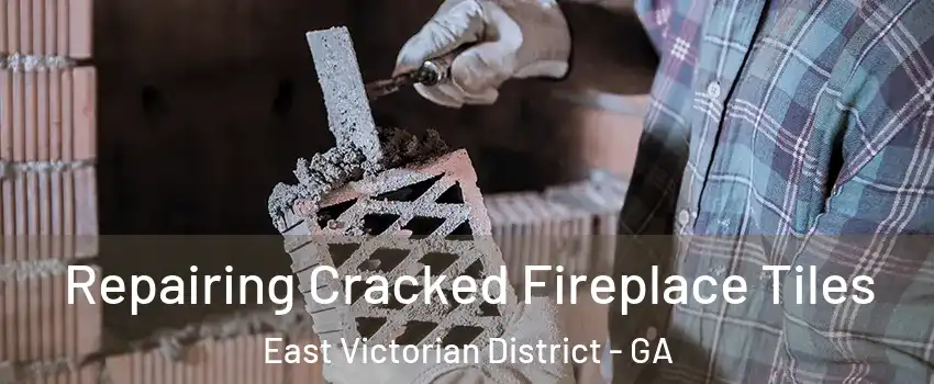 Repairing Cracked Fireplace Tiles East Victorian District - GA